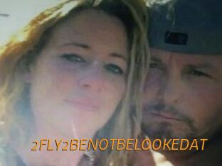 2FLY2BENOTBELOOKEDAT
