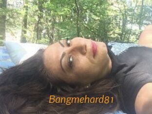 Bangmehard81