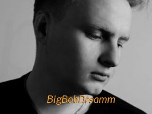 BigBobDreamm