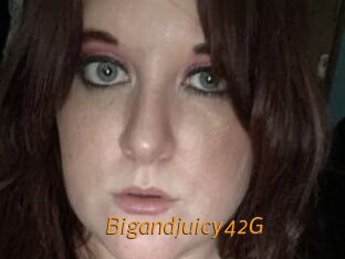 Bigandjuicy42G