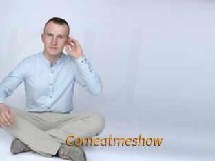Comeatmeshow