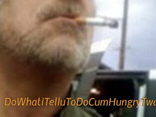 DoWhatiTelluToDoCumHungryTwat