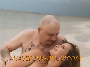 HAVEFUNWITHUSTODAY