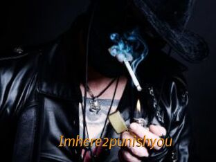 Imhere2punishyou