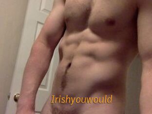 Irishyouwould