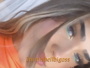Im_mishellbigass