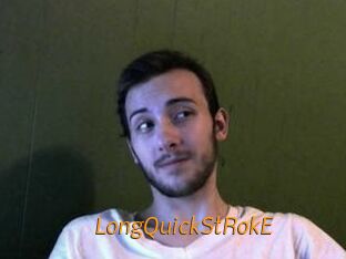 LongQuickStRokE