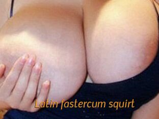 Latin_fastercum_squirt
