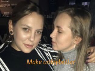 Make_urdaybetter