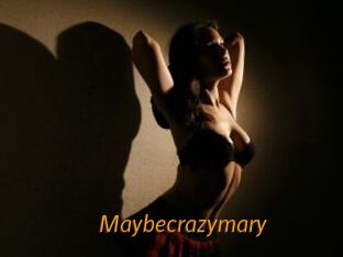 Maybecrazymary