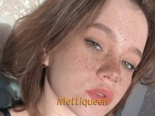 Mettiqueen