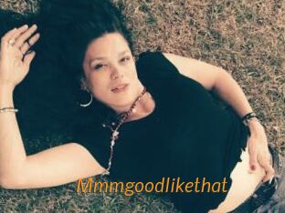 Mmmgoodlikethat