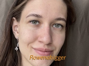 Rowenabigger