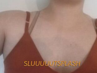 SLUUUUUTSPLASH
