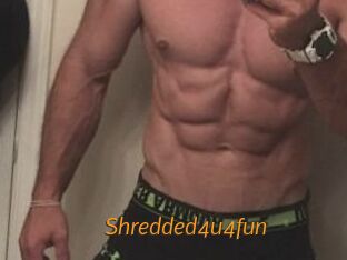Shredded4u4fun