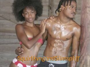 SquirtkvngandSlimspliff