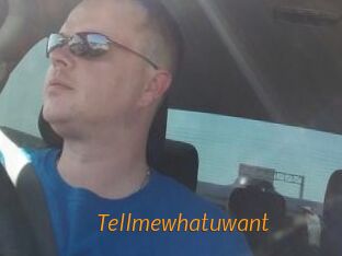 Tellmewhatuwant