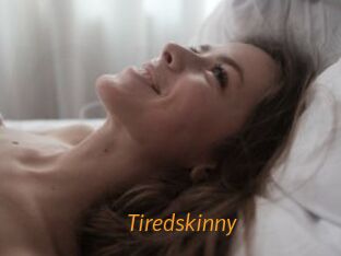 Tiredskinny