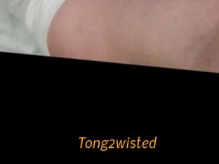 Tong2wisted