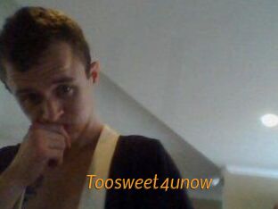 Toosweet4unow