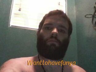 Wanttohavefunya