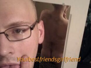 Yourbestfriendsgirlfriend