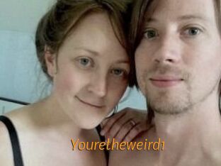 Youretheweird1