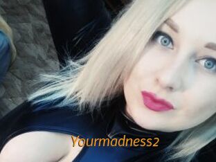 Yourmadness2